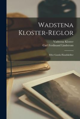 Buch Wadstena kloster-reglor: Efter gamla handskrifter Carl Ferdinand Lindstrom