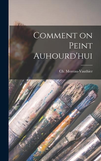 Knjiga Comment on peint auhourd'hui Ch 1857-1924 Moreau-Vauthier