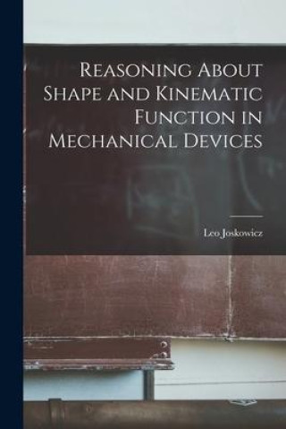 Knjiga Reasoning About Shape and Kinematic Function in Mechanical Devices Leo Joskowicz