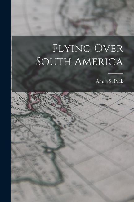 Knjiga Flying Over South America Annie S. Peck