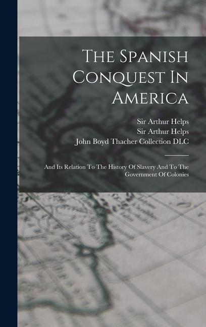 Libro The Spanish Conquest In America: And Its Relation To The History Of Slavery And To The Government Of Colonies Arthur Helps