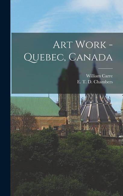 Knjiga Art Work -Quebec, Canada E. T. D. Chambers