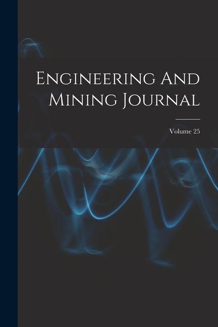 Knjiga Engineering And Mining Journal; Volume 25 Anonymous