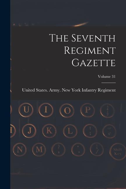 Knjiga The Seventh Regiment Gazette; Volume 31 United States. Army. New York Infantr...