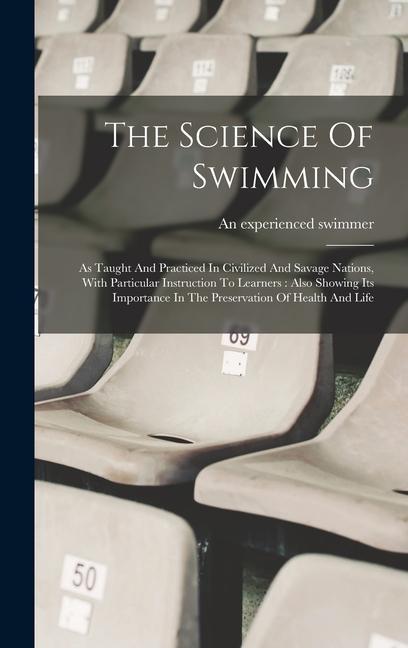 Könyv The Science Of Swimming: As Taught And Practiced In Civilized And Savage Nations, With Particular Instruction To Learners: Also Showing Its Imp 
