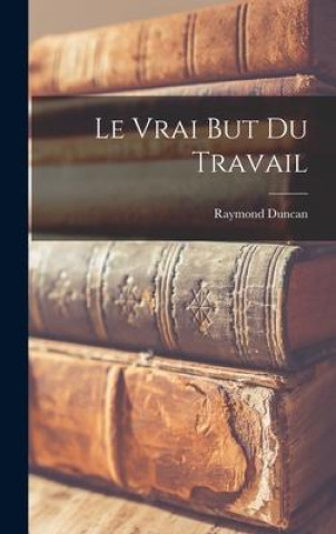 Knjiga Le Vrai But Du Travail Duncan Raymond