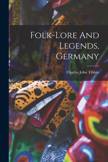 Knjiga Folk-lore And Legends, Germany Charles John Tibbits