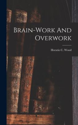 Knjiga Brain-work And Overwork Horatio C. Wood