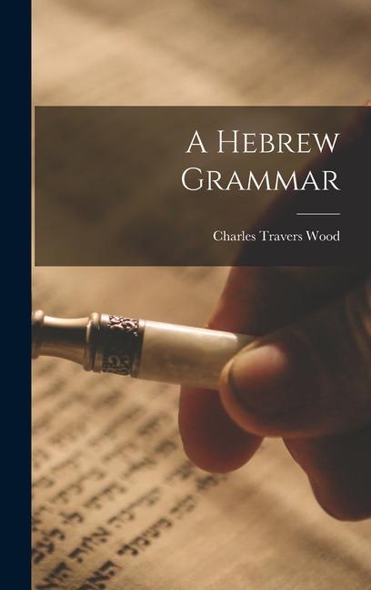 Knjiga A Hebrew Grammar Wood Charles Travers