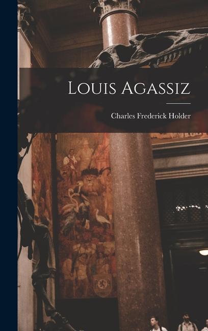 Knjiga Louis Agassiz Charles Frederick Holder