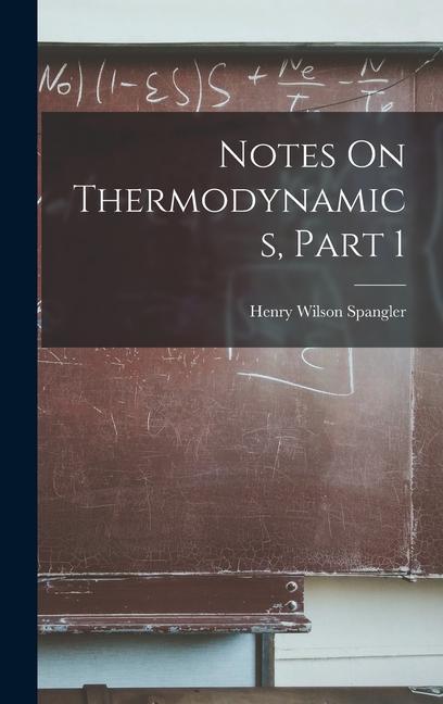 Knjiga Notes On Thermodynamics, Part 1 Henry Wilson Spangler