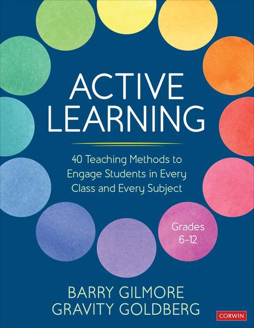 Book Active Learning: 40 Teaching Methods to Engage Students in Every Class and Every Subject, Grades 6-12 Gravity Goldberg