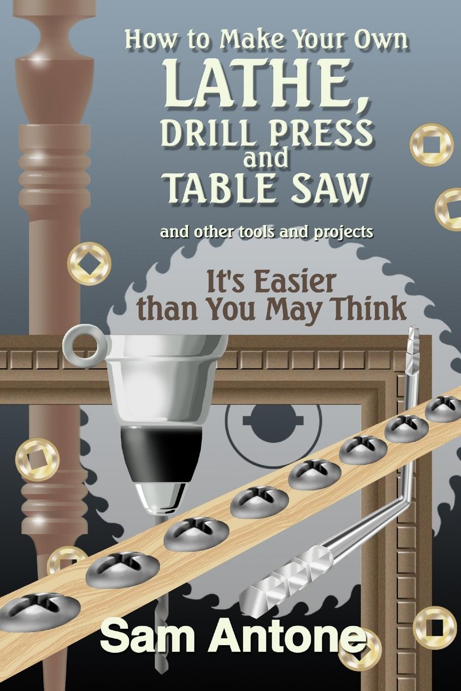 Carte How to Make Your Own Lathe, Drill Press and Table Saw 