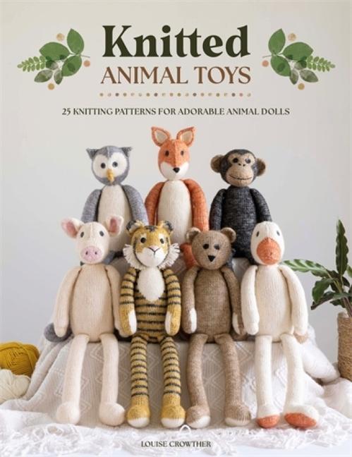 Könyv Knitted Animal Toys: 25 Knitting Patterns for Adorable Animal Dolls 