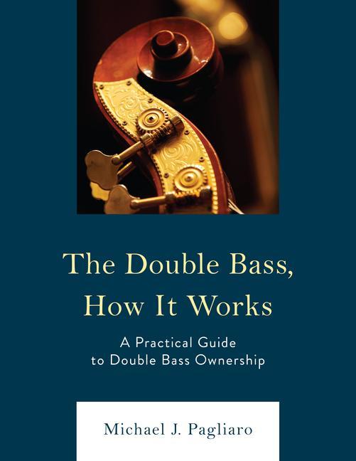 Книга The Double Bass, How It Works: A Practical Guide to Double Bass Ownership 