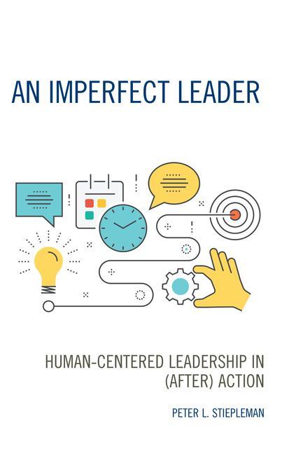 Knjiga An Imperfect Leader: Human-Centered Leadership in (After) Action Peter L. Stiepleman