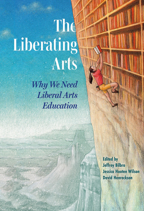 Książka The Liberating Arts: Why We Need Liberal Arts Education Jessica Hooten Wilson