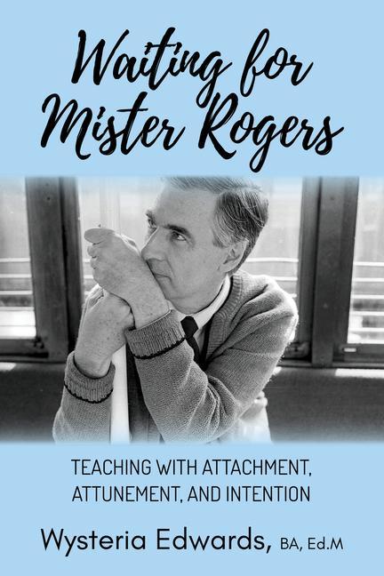 Kniha Waiting for Mister Rogers: Teaching with Attachment, Attunement, and Intention 
