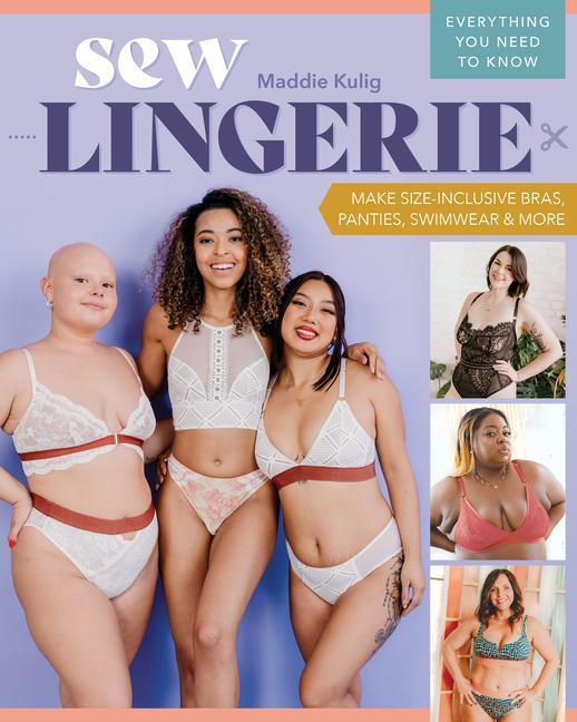 Könyv Sew Lingerie!: Make Size-Inclusive Bras, Panties, Swimwear & More; Everything You Need to Know 