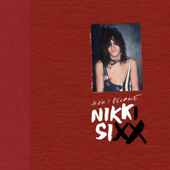 Könyv The First 21: How I Became Nikki Sixx [Deluxe Edition]: [Premium Deluxe Edition] 
