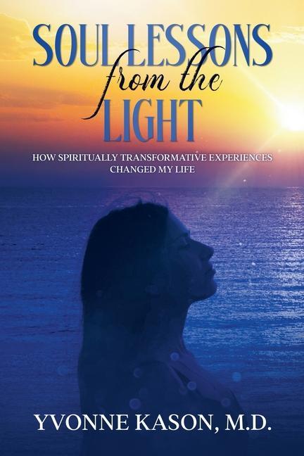 Carte Soul Lessons from the Light: How Spiritually Transformative Experiences Changed My Life 