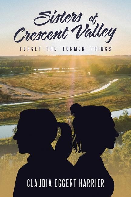 Knjiga Sisters of Crescent Valley: Forget the Former Things Claudia Eggert Harrier