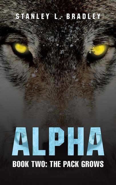 Könyv Alpha: Book Two: the Pack Grows Stanley L. Bradley