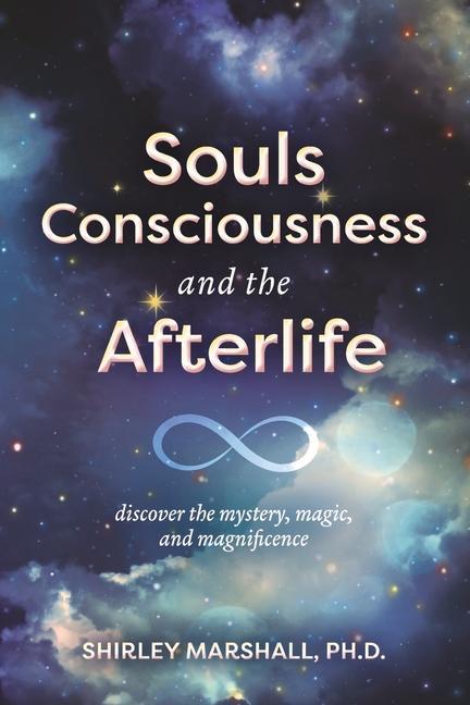 Carte Souls Consciousness and the Afterlife: Discover the Mystery, Magic, and Magnificence 