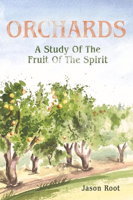 Könyv Orchards: A Study of the Fruit of the Spirita Study of the Fruit of the Spirita Study of the Fruit of the Spirit 