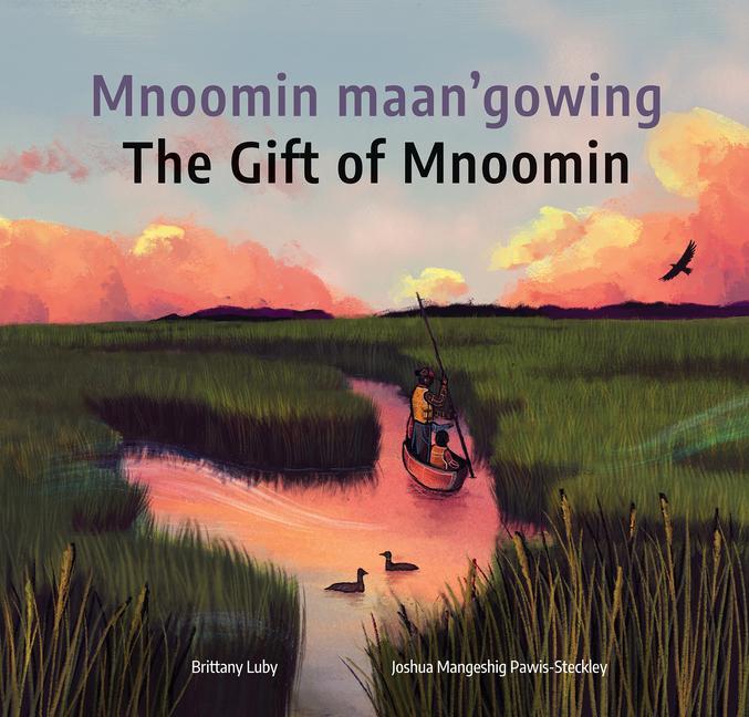 Kniha Mnoomin Maan'gowing / The Gift of Mnoomin] Joshua Mangeshig Pawis-Steckley