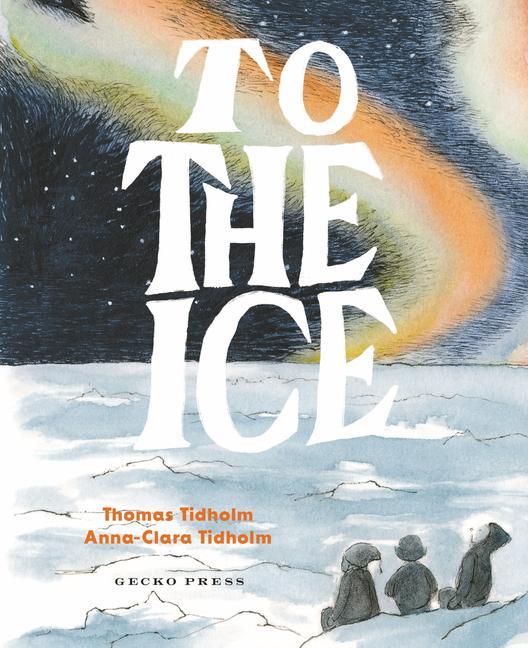 Könyv To the Ice Anna-Clara Tidholm