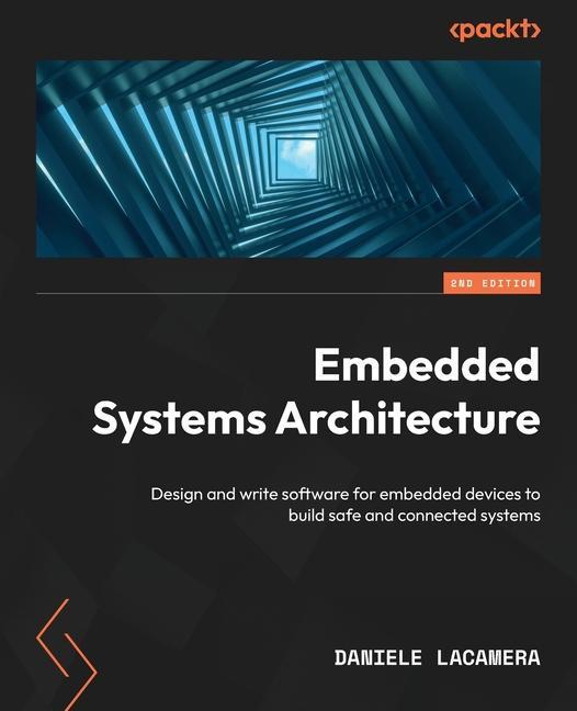 Carte Embedded Systems Architecture - Second Edition: Design and write software for embedded devices to build safe and connected systems 