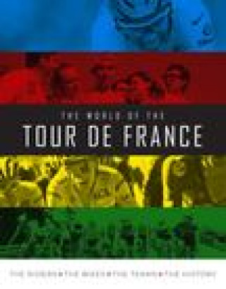 Книга The World of the Tour de France: The Riders, the Bikes, the Teams, the History 