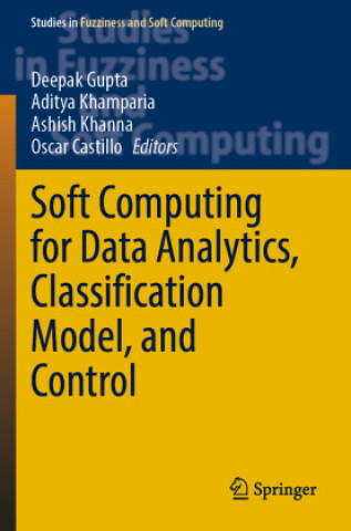 Knjiga Soft Computing for Data Analytics, Classification Model, and Control Deepak Gupta