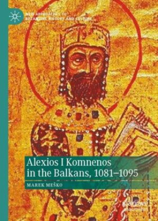 Książka Alexios I Komnenos in the Balkans, 1081-1095 Marek Mesko