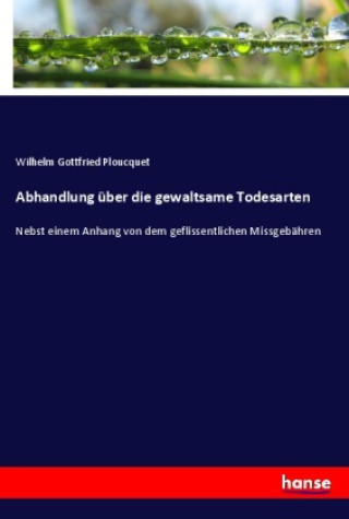 Knjiga Abhandlung über die gewaltsame Todesarten Wilhelm Gottfried Ploucquet