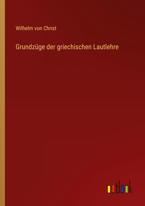 Knjiga Grundzüge der griechischen Lautlehre Wilhelm von Christ