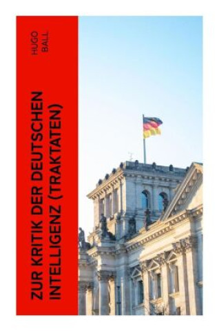 Kniha Zur Kritik der deutschen Intelligenz (Traktaten) Hugo Ball