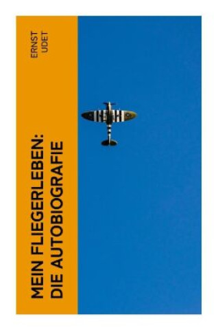 Kniha Mein Fliegerleben: Die Autobiografie Ernst Udet