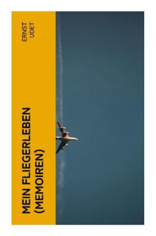 Kniha Mein Fliegerleben (Memoiren) Ernst Udet