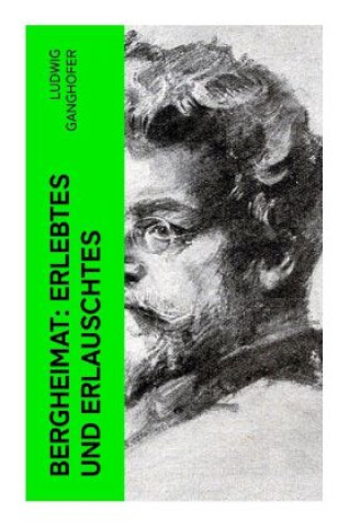 Knjiga Bergheimat: Erlebtes und Erlauschtes Ludwig Ganghofer