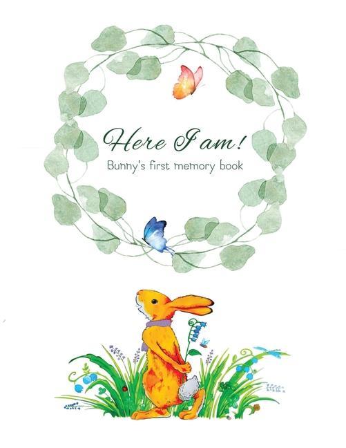 Carte Here I Am - Bunny's Baby Memory Book: Beautiful Baby Journal for First Five Years Tammy Lempert