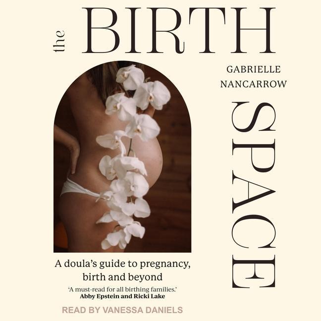 Digital The Birth Space: A Doula's Guide to Pregnancy, Birth and Beyond Vanessa Daniels