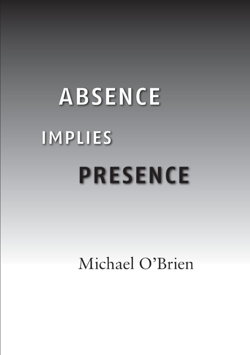 Knjiga Absence Implies Presence Michael O'Brien