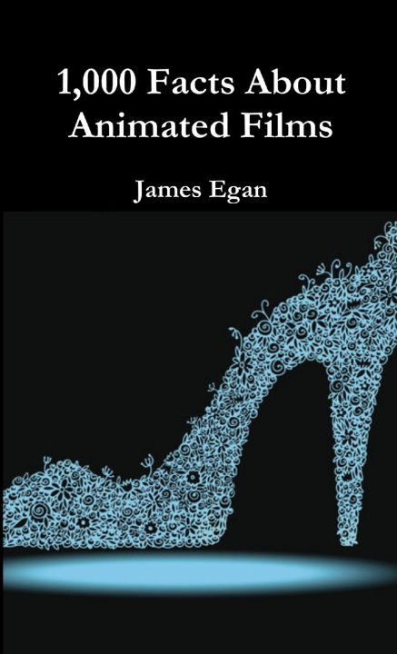 Knjiga 1000 Facts About Animated Films James Egan