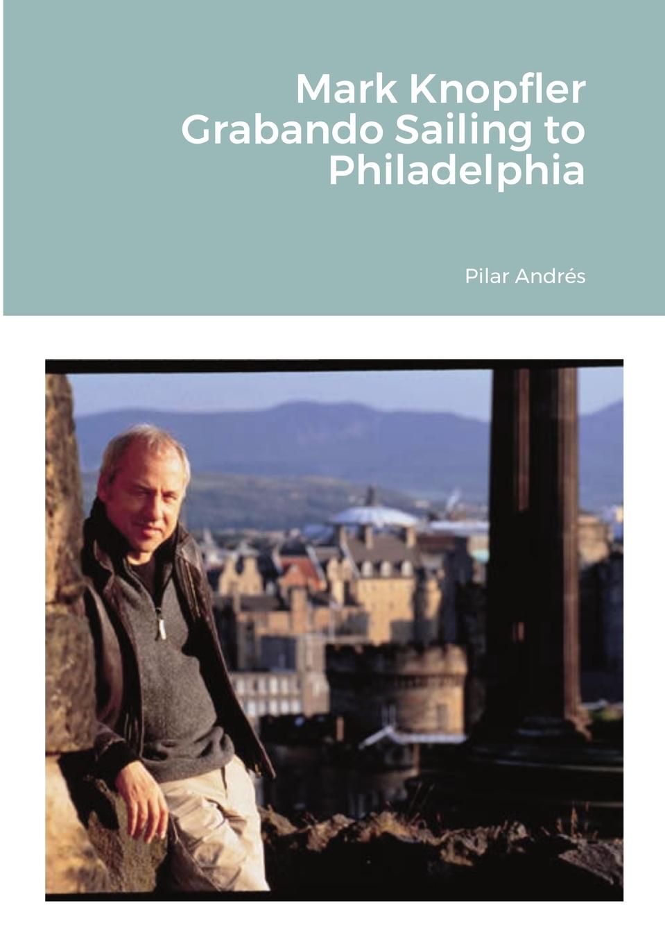 Kniha Mark Knopfler - Grabando Sailing to Philadelphia 