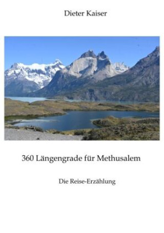 Kniha 360 Längengrade für Methusalem . Eine Reise um die Welt, die ein buntes spannendes Bild der besuchten Weltgegenden erlaubt und viele Tipps für Weltrei Dieter Kaiser