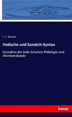 Könyv Vedische und Sanskrit-Syntax J. S. Speyer