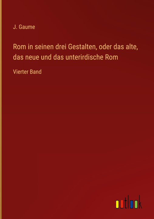 Buch Rom in seinen drei Gestalten, oder das alte, das neue und das unterirdische Rom J. Gaume
