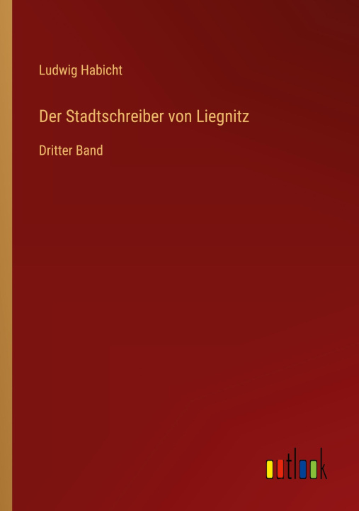 Книга Der Stadtschreiber von Liegnitz Ludwig Habicht